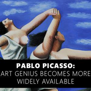 Pablo Picasso: Art Genius Becomes More Widely Available
