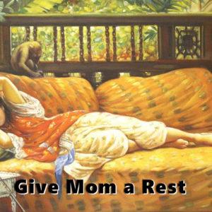 Give Mom a Rest