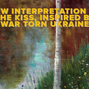 New Interpretation of the Kiss, Inspired by War Torn Ukraine