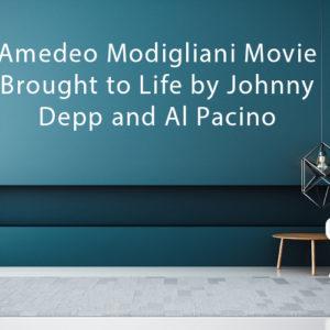 Amedeo Modigliani Movie Brought to Life by Johnny Depp and Al Pacino