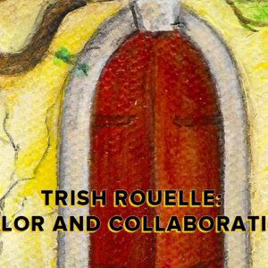 Trish Rouelle: Color and Collaboration