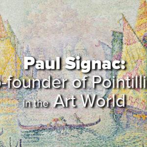 Paul Signac: Co-founder of Pointillism in the Art World