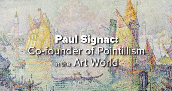 Paul Signac: Co-founder of Pointillism in the Art World