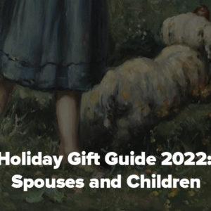 Holiday Gift Guide 2022: Spouses and Children