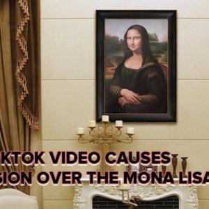 Viral TikTok Video Causes Confusion Over the Mona Lisa