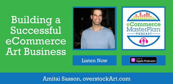 Looking at Overstock Art’s Strategic eCommerce Growth in the Online Art Industry with Amitai Sasson (episode 519)